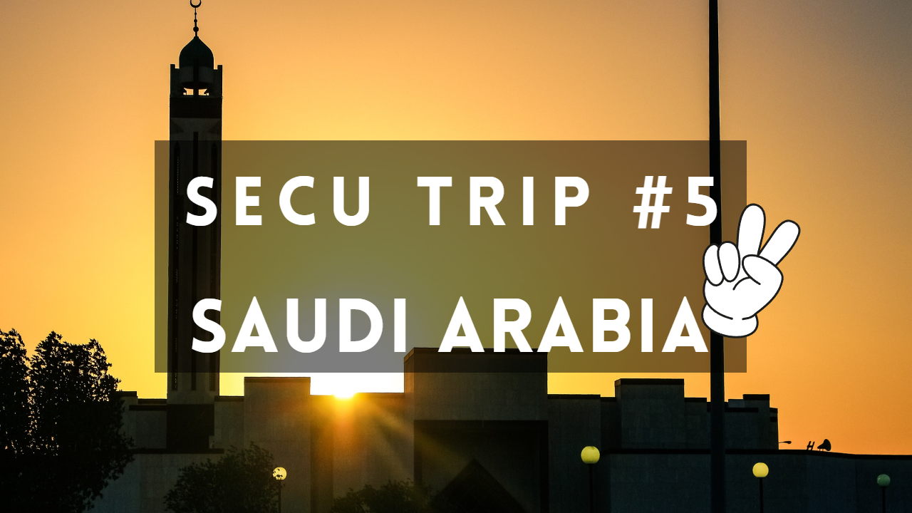 Secu Trip #5 - Saudi Arabia